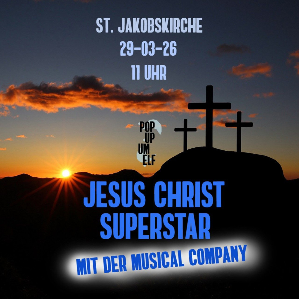Nächster PopUpumElf am 29.3.2026 um 11 Uhr in der Jakobskirche Nürnberg zum Titelsong Jesus Christ Superstad mit der Musical Company