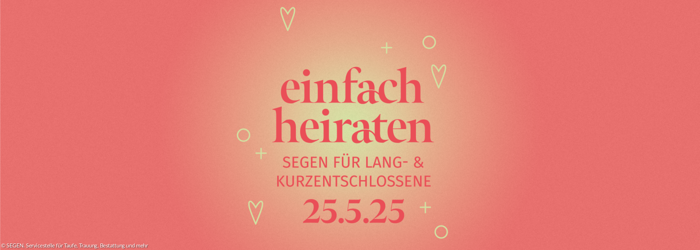 Einfach Heiraten - Ein Segen für Lang- und Kurzentschlossene am 25.5.25 in ganz Bayern!
