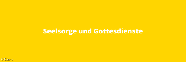 Gottesdienste und Seelsorge