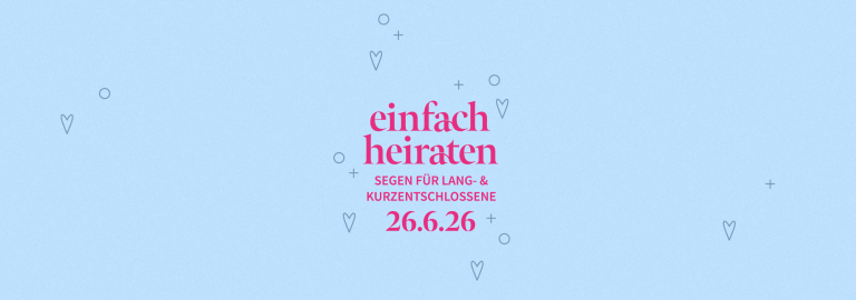 Einfach Heiraten. Segen für Lang- und Kurzentschlossene 26.6.2026