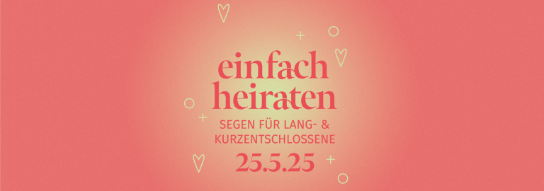 Einfach Heiraten - Ein Segen für Lang- und Kurzentschlossene am 25.5.25 in ganz Bayern!